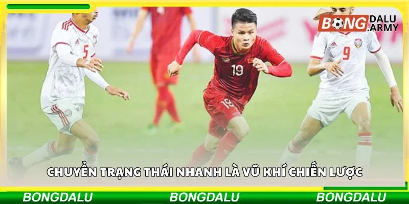 Chuyển trạng thái nhanh là vũ khí chiến lược