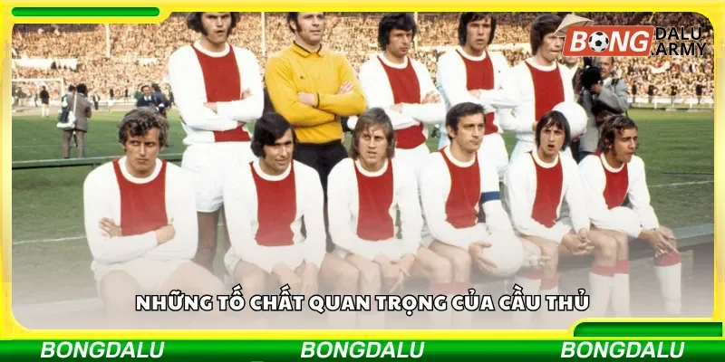 Những tố chất quan trọng của cầu thủ