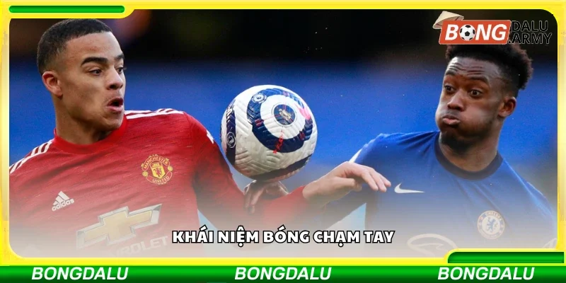 Tìm hiểu về bóng chạm tay