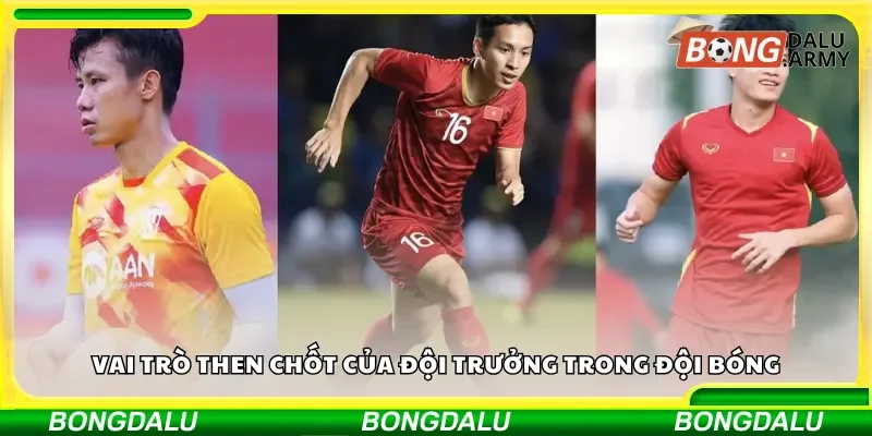 Vai trò then chốt của đội trưởng trong đội bóng