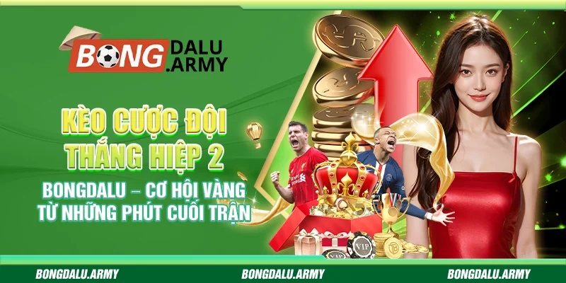 Kèo cược đội thắng hiệp 2 Bongdalu – Cơ hội vàng từ những phút cuối trận