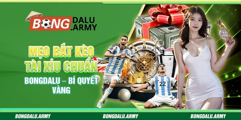 Mẹo bắt kèo tài xỉu chuẩn Bongdalu – Bí quyết vàng  