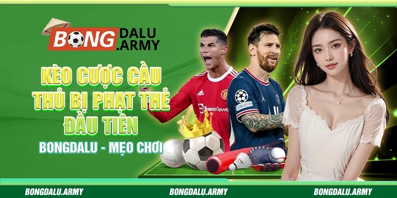 Kèo cược cầu thủ bị phạt thẻ đầu tiên Bongdalu - Mẹo chơi