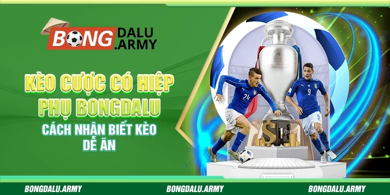 Kèo cược có hiệp phụ Bongdalu - Cách nhận biết kèo dễ ăn