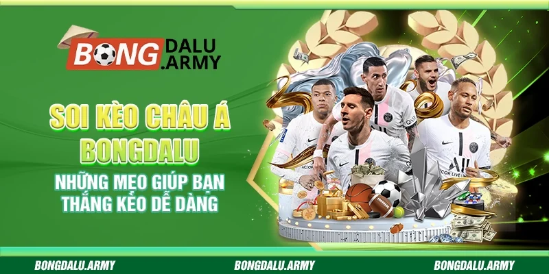 Soi kèo Châu Á Bongdalu - Những mẹo giúp bạn thắng kèo dễ dàng