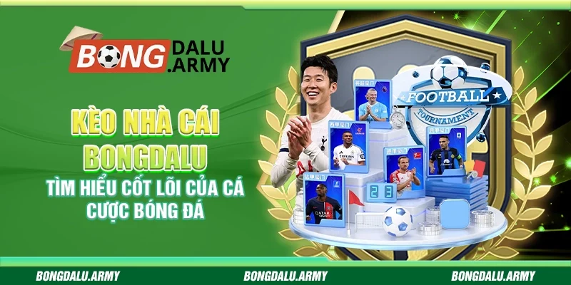 Kèo nhà cái Bongdalu - Tìm hiểu cốt lõi của cá cược bóng đá