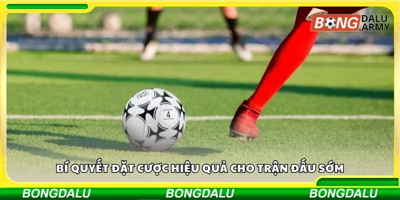 Mẹo cược thành công cho trận đấu sớm