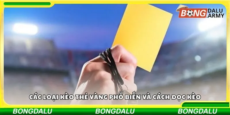 Các loại kèo thẻ vàng phổ biến và cách đọc kèo