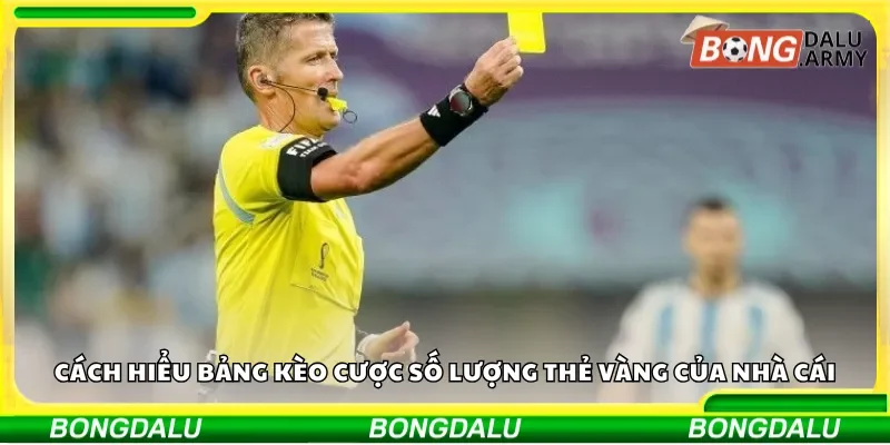 Cách hiểu bảng kèo cược số lượng thẻ vàng của nhà cái