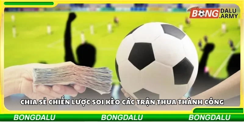 Chia sẻ chiến lược soi kèo các trận thua thành công