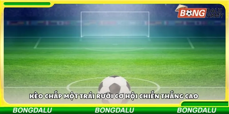 Kèo chấp một trái rưỡi cơ hội chiến thắng cao 