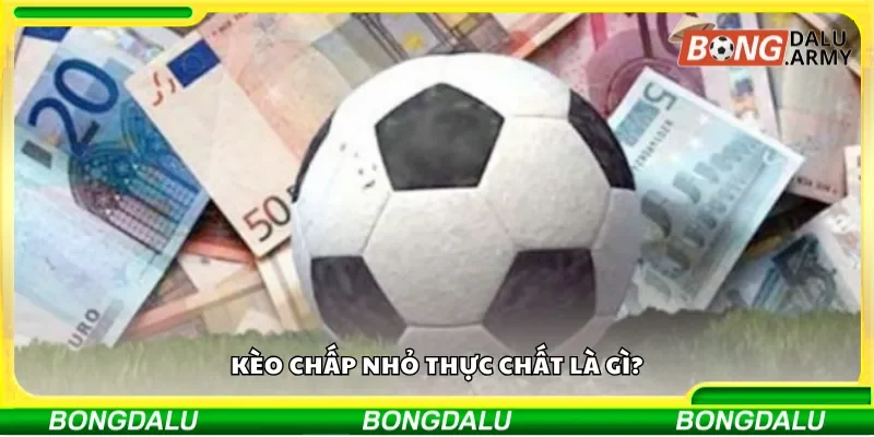 Kèo chấp nhỏ thực chất là gì?