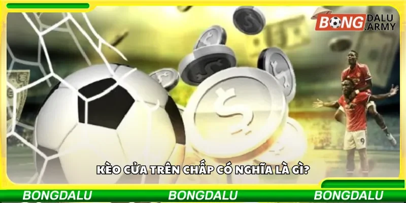 Kèo cửa trên chấp có nghĩa là gì?