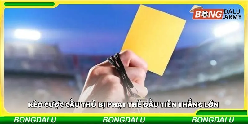 Kèo cược cầu thủ bị phạt thẻ đầu tiên thắng lớn