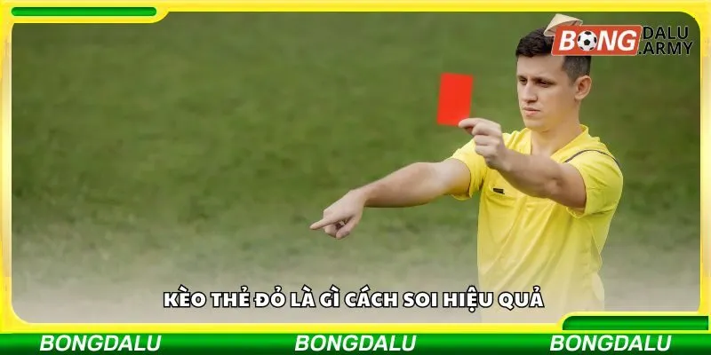 Kèo thẻ đỏ là gì cách soi hiệu quả
