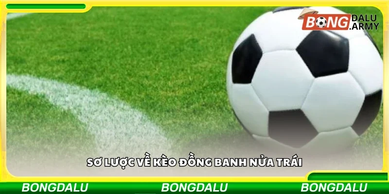 Khái quát về kèo đồng banh nửa trái