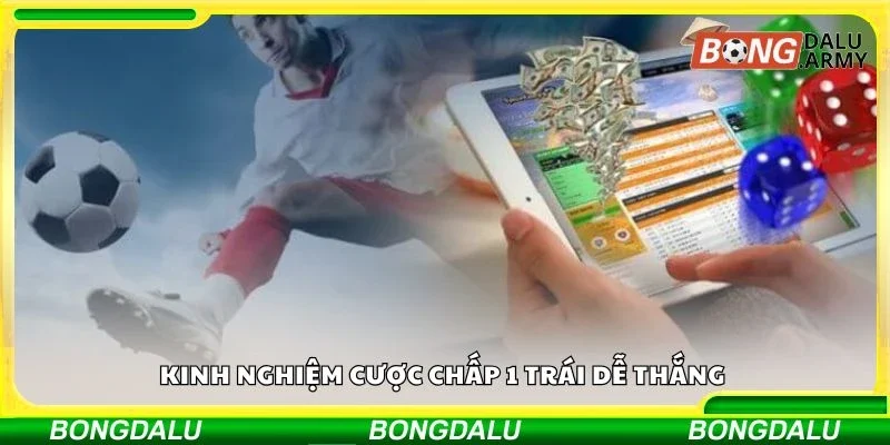 Kinh nghiệm cược chấp 1 trái dễ thắng