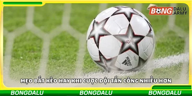 Mẹo cược thành công vào đội tấn công áp đảo hơn