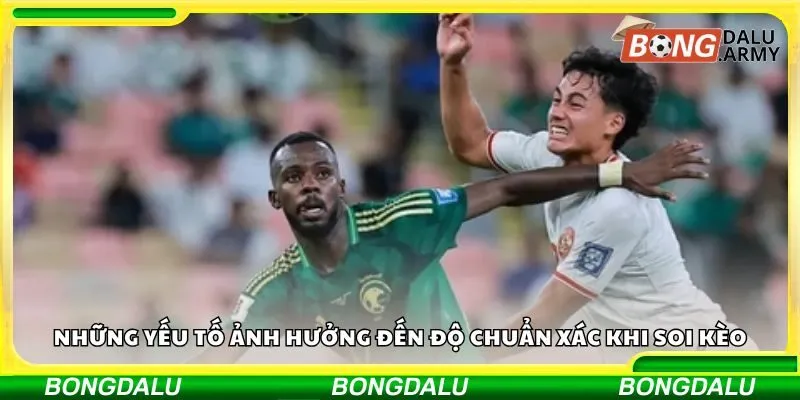 Những yếu tố ảnh hưởng đến độ chuẩn xác khi soi kèo