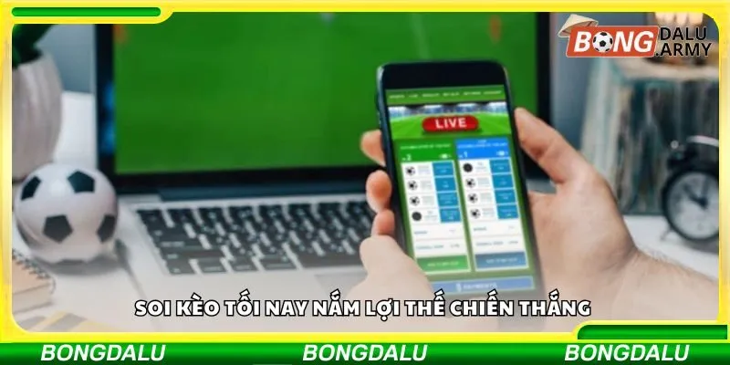 Soi kèo tối nay nắm lợi thế chiến thắng 