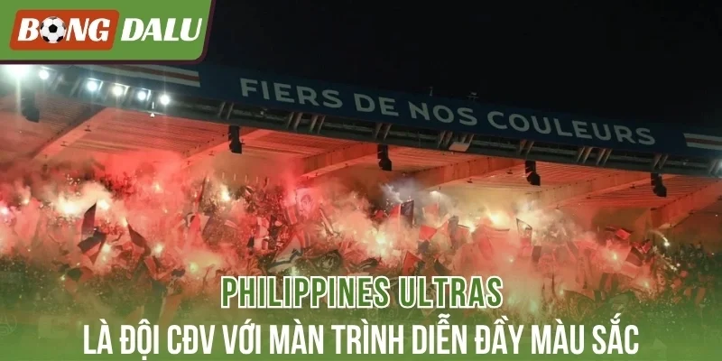 Philippines Ultras là đội CĐV với màn trình diễn đầy màu sắc